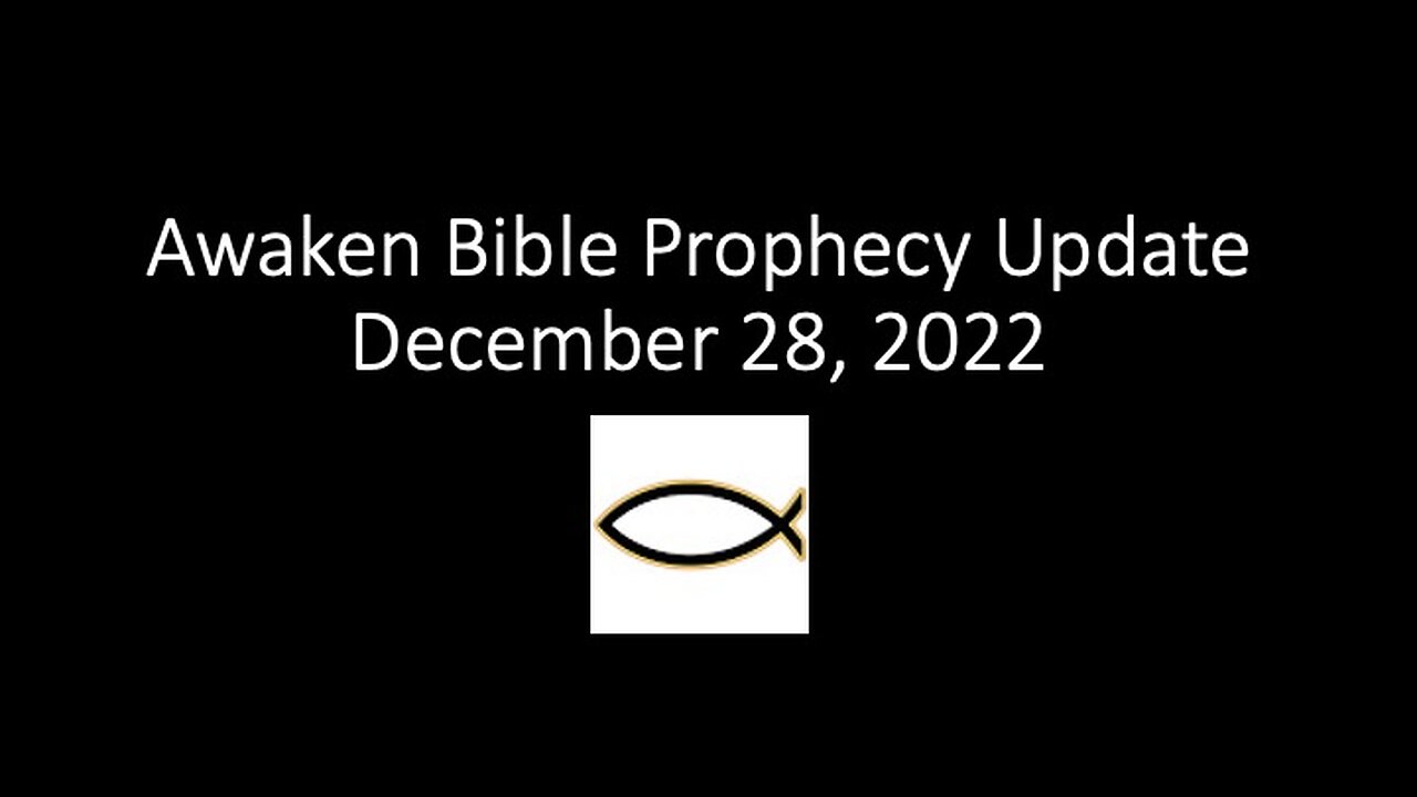 Awaken Bible Prophecy Update 12-28-22: Coming Soon – Yet Still a Little While