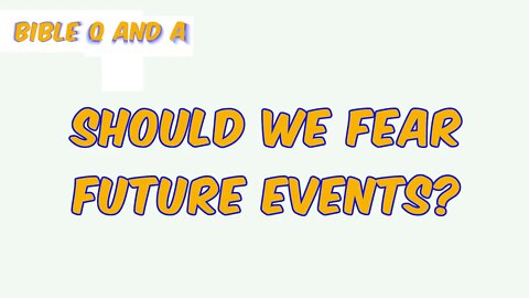 Should We Fear Future Events?