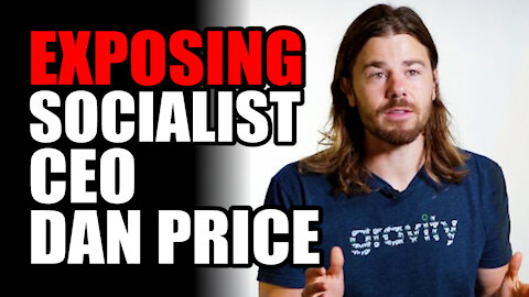 Exposing Socialist CEO Dan Price