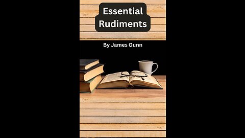 Essential Rudiments by James Gunn, on Down to Earth But Heavenly Minded Podcast, Read by Irv Risch.