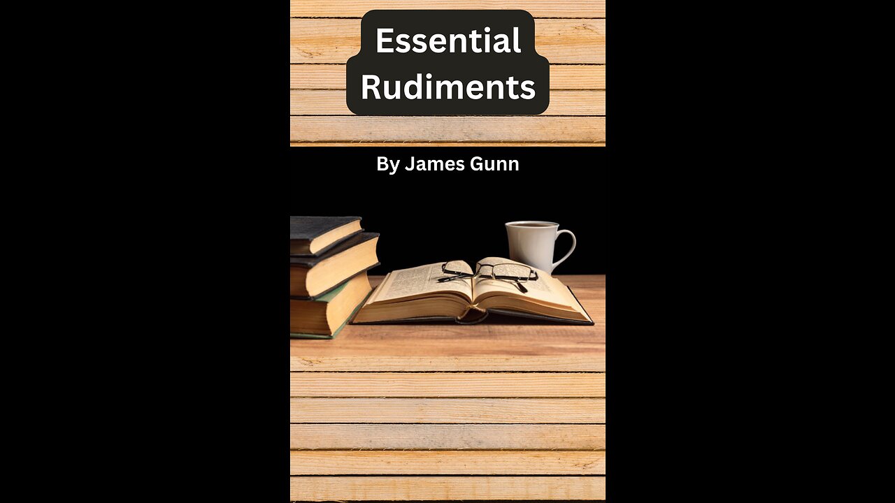 Essential Rudiments by James Gunn, on Down to Earth But Heavenly Minded Podcast, Read by Irv Risch.