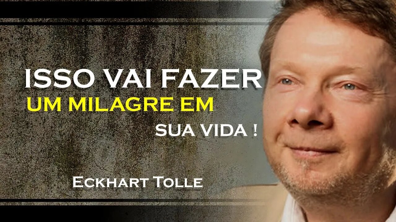 A ENTREGA VAI REALIZAR UM VERDADEIRO MILAGRE EM SUA VIDA, ECKHART TOLLE DUBLADO 2023