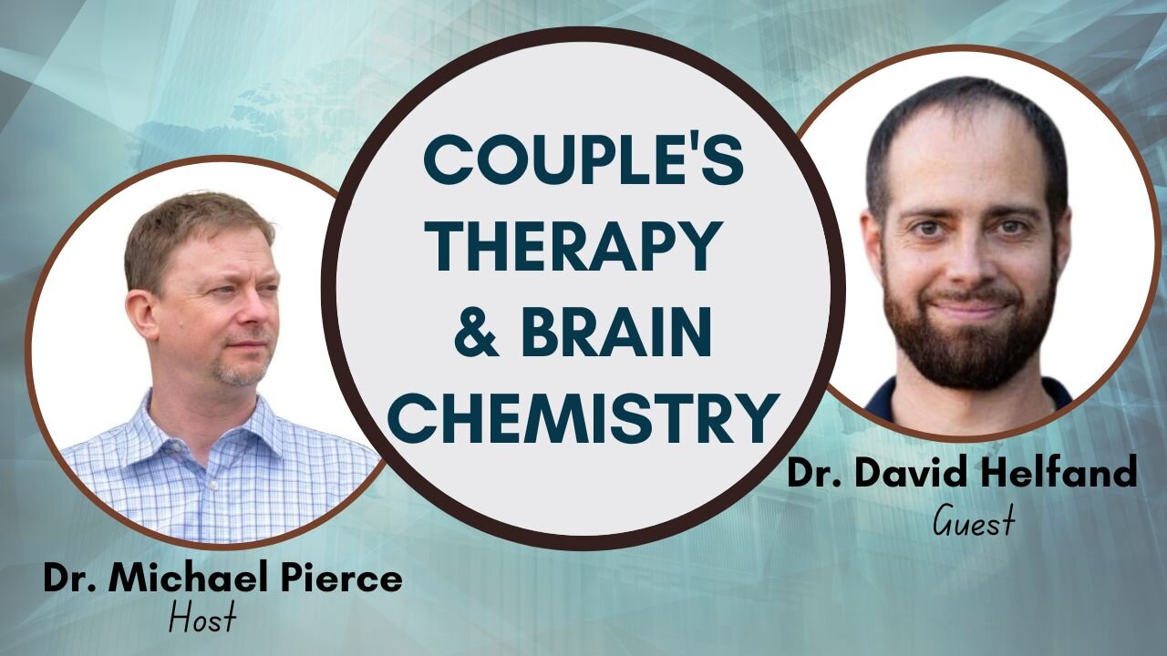 Couple's Therapy and Brain Chemistry Discussion with Dr. David Helfand.