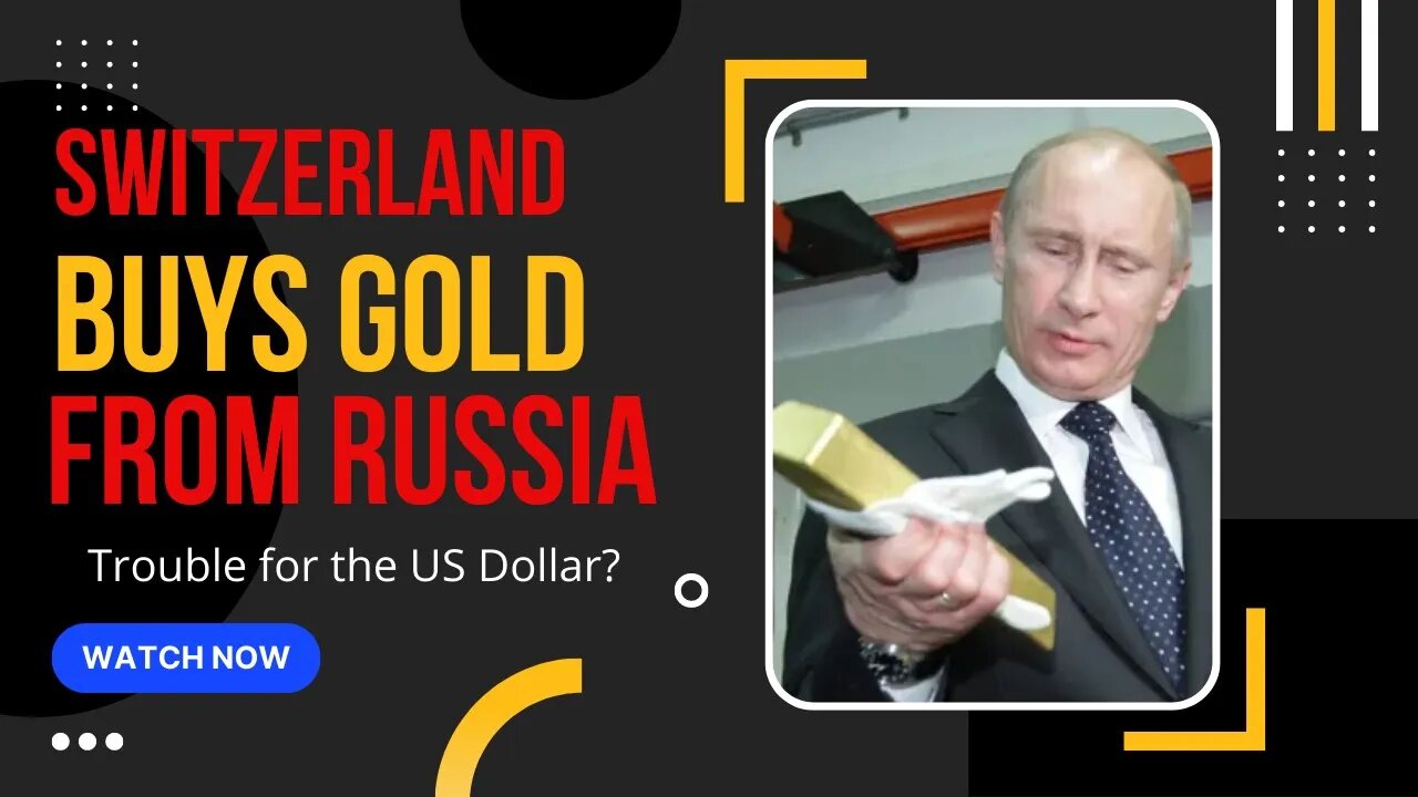 Switzerland Buys GOLD From Russia! Is this Trouble For the US Dollar?