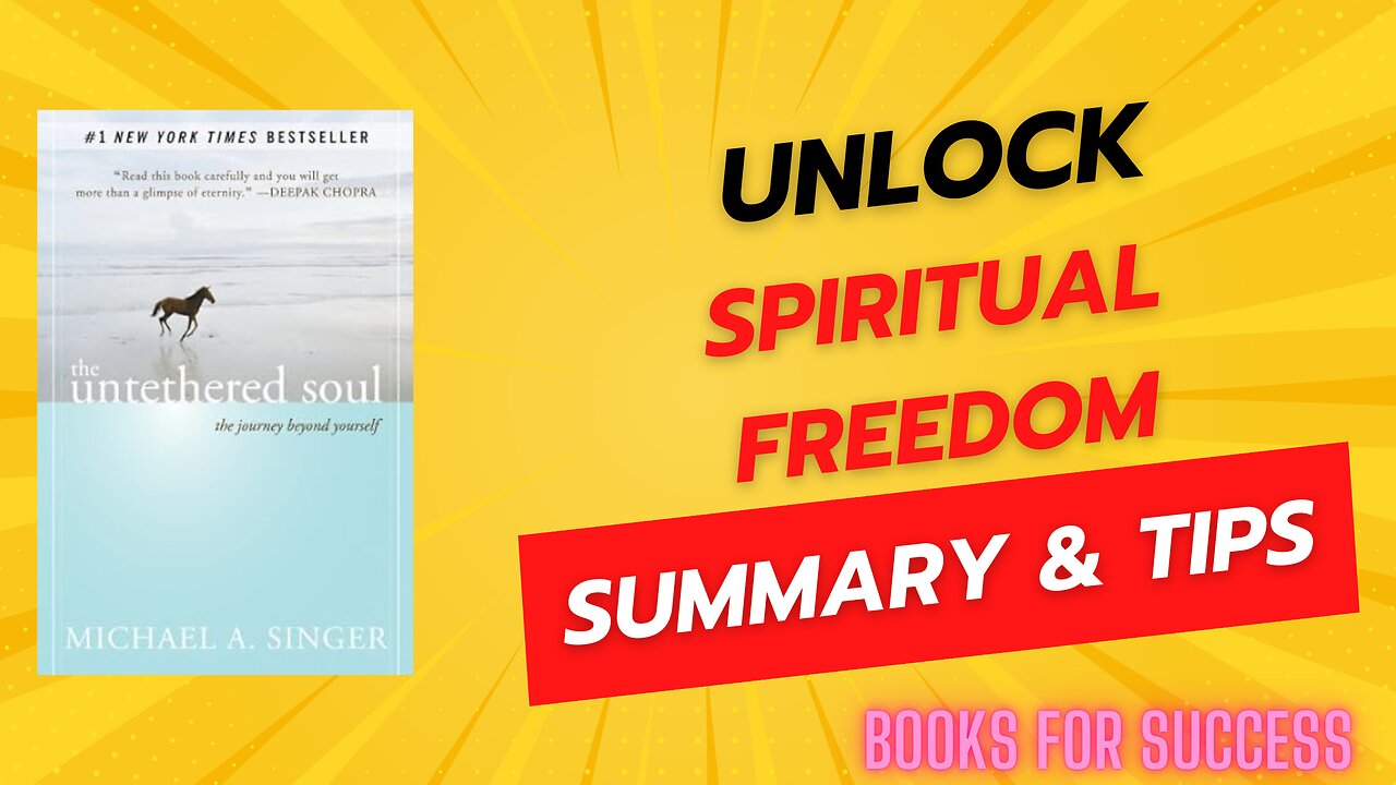 Unlocking Spiritual Freedom with 'The Untethered Soul' by Michael A. Singer - In-Depth Summary