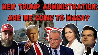 NEW TRUMP ADMINISTRATION: ARE WE GOING TO MAGA?