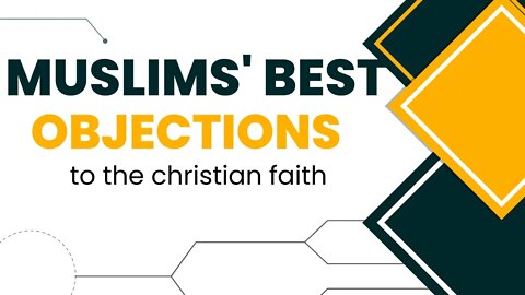 Muslim Objections To Accepting Jesus As The Saviour Of The World