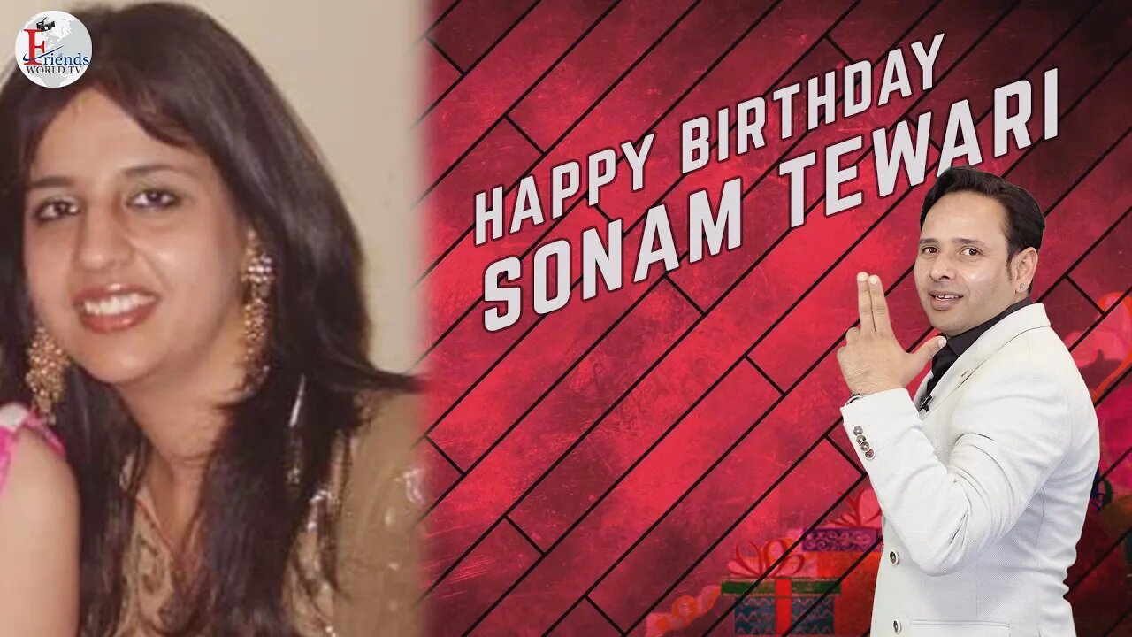 Happy Birthday Sonam Tewari Ji