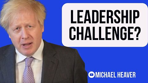 Boris Could Face Leadership CHALLENGE