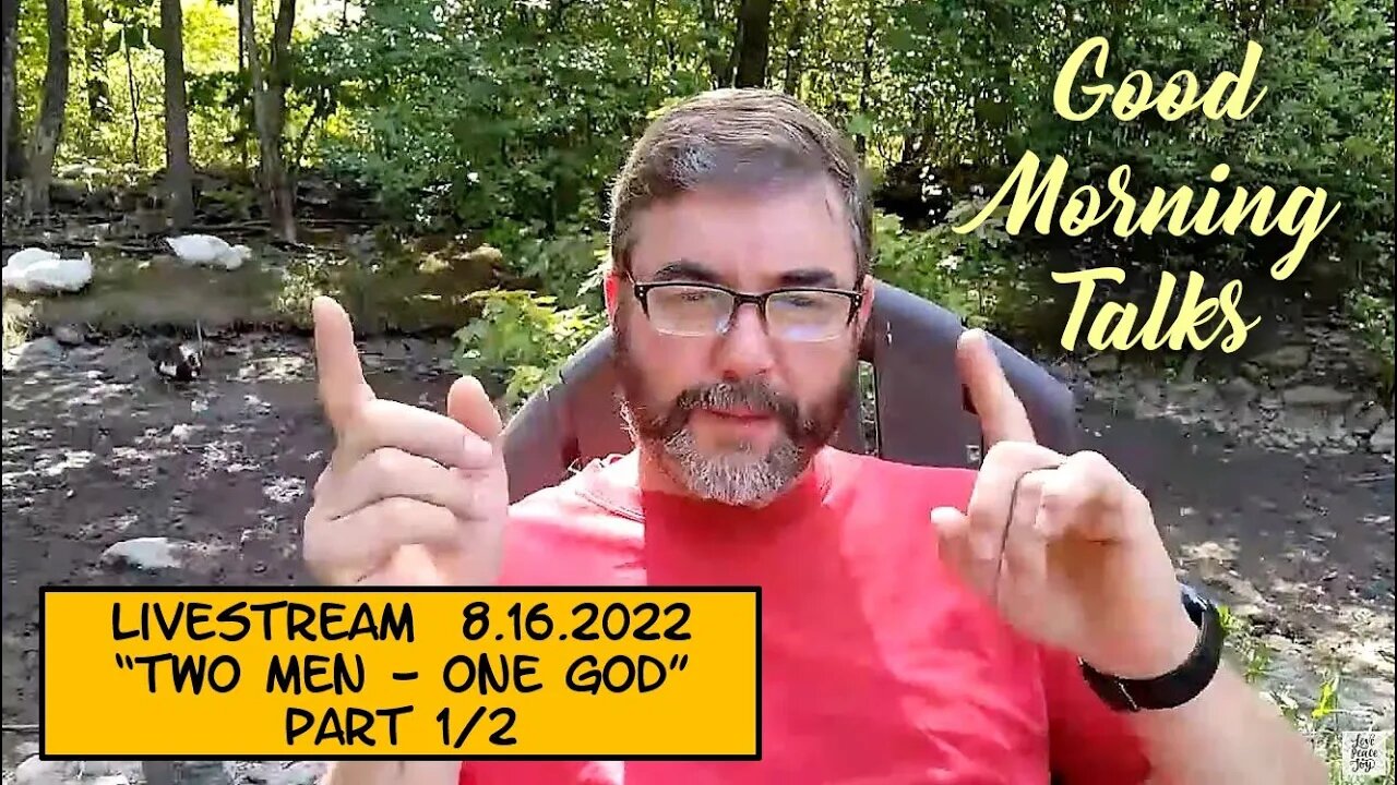 Good Morning Talk on August 16th 2022 - "Two Men - One God" Part 1/2