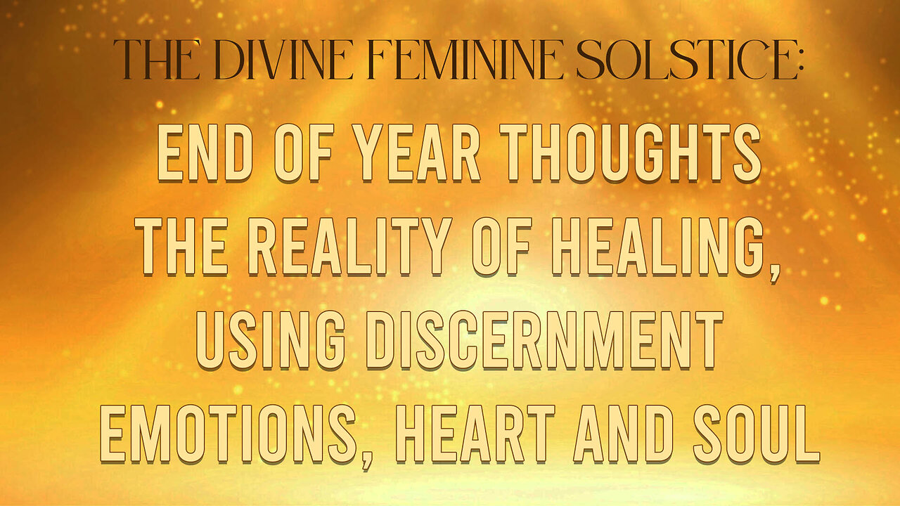 Solstice End of Year Thoughts! Healing, Reality and The Earthly Realm