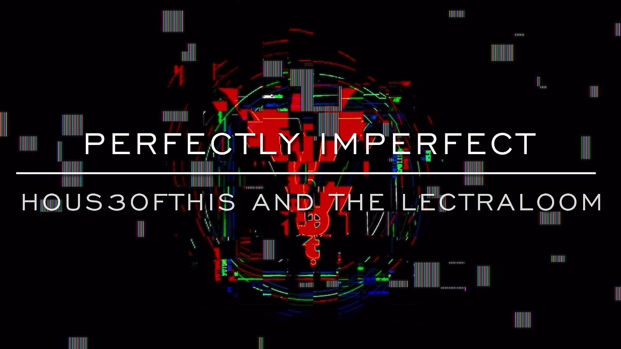 PERFECTLY IMPERFECT - HOUS3OFTHIS AND THE LECTRALOOM