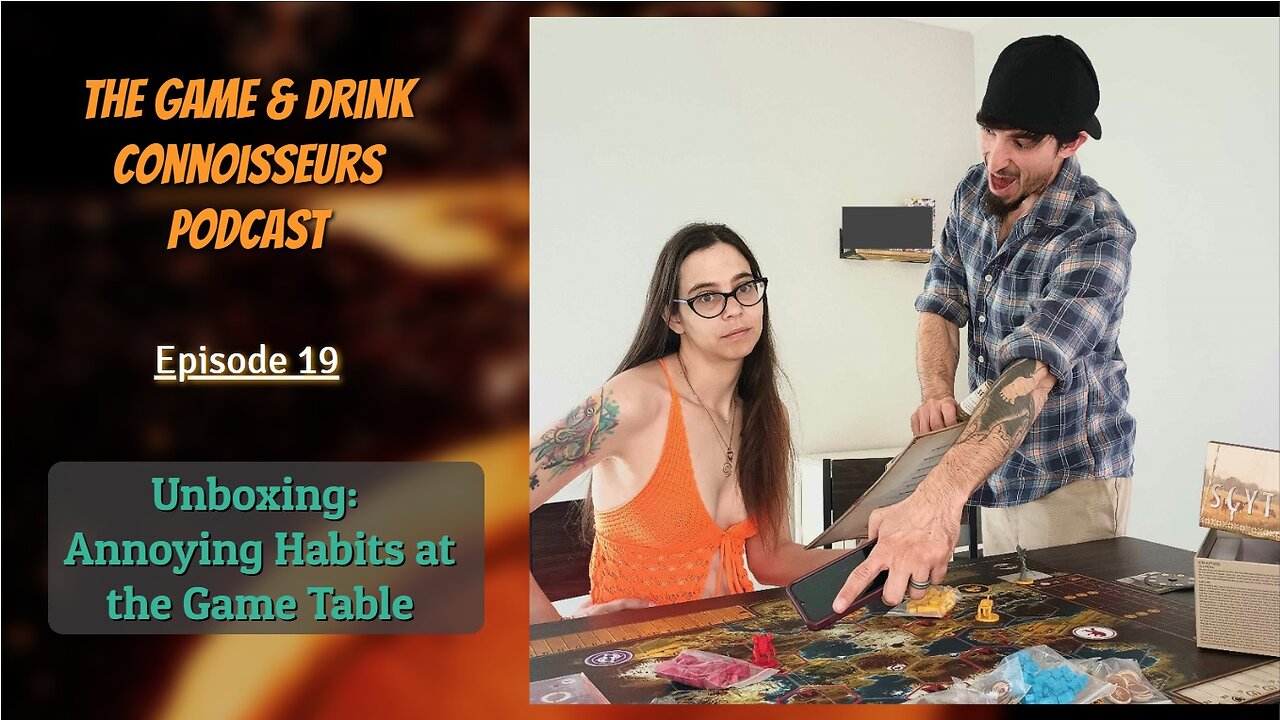 The Game & Drink Connoisseurs Podcast Episode 19 - Unboxing: Annoying Habits at the Game Table