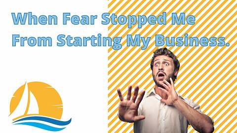 When Fear Stopped Me from Starting My Business.