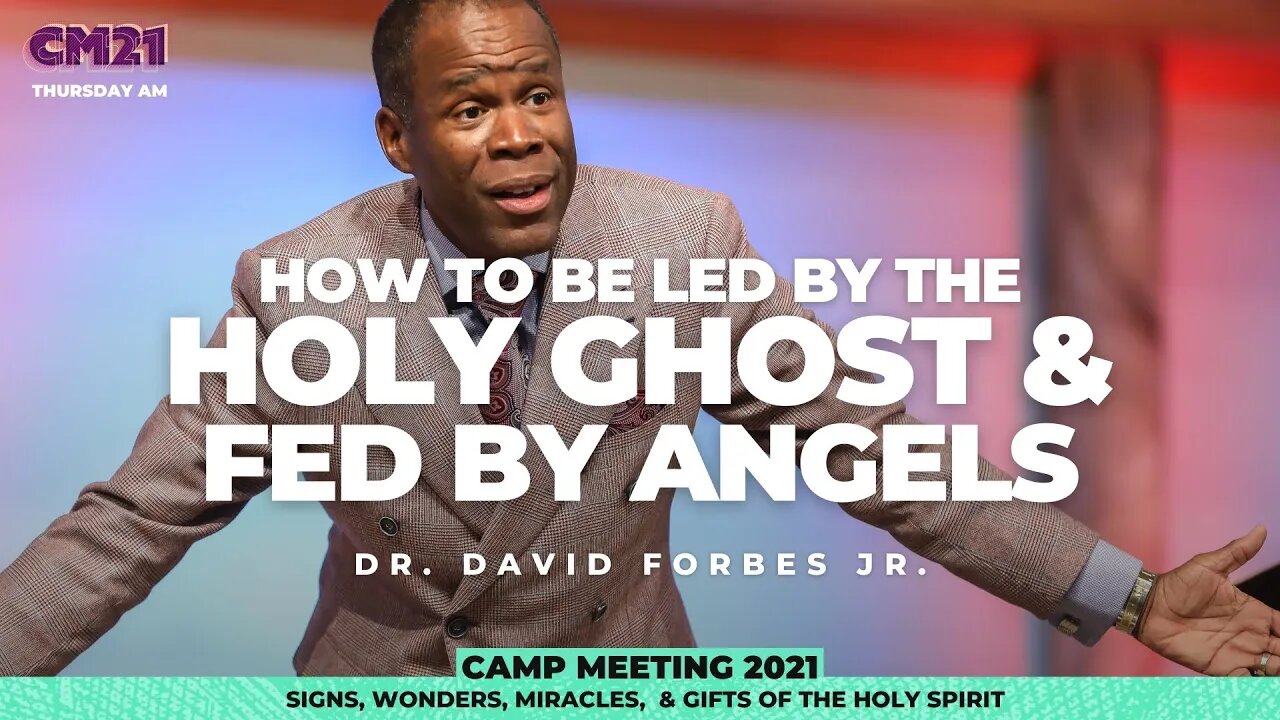 How To Be Led By The Holy Ghost and Fed By Angels - CM21 Thursday AM | Dr. David Forbes Jr.