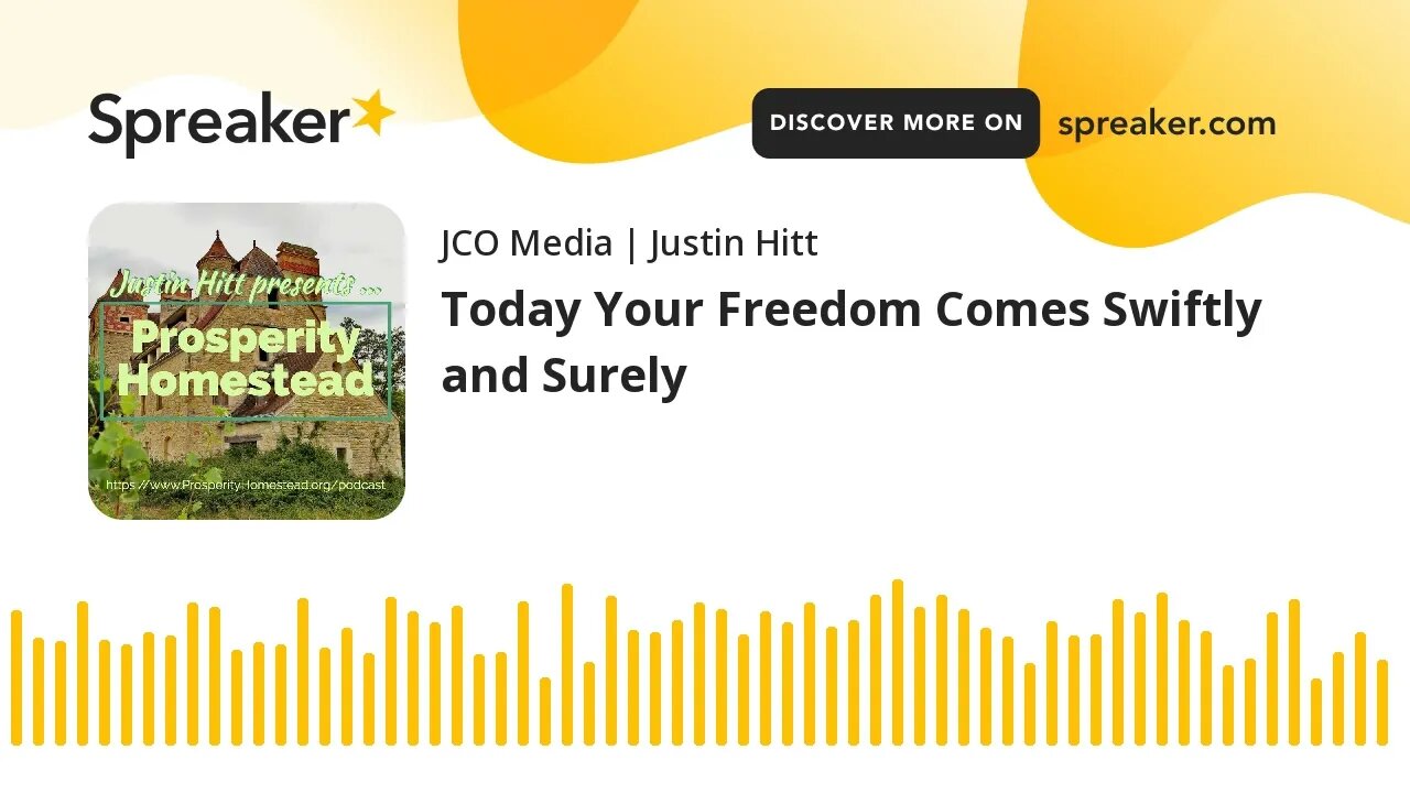 Today Your Freedom Comes Swiftly and Surely