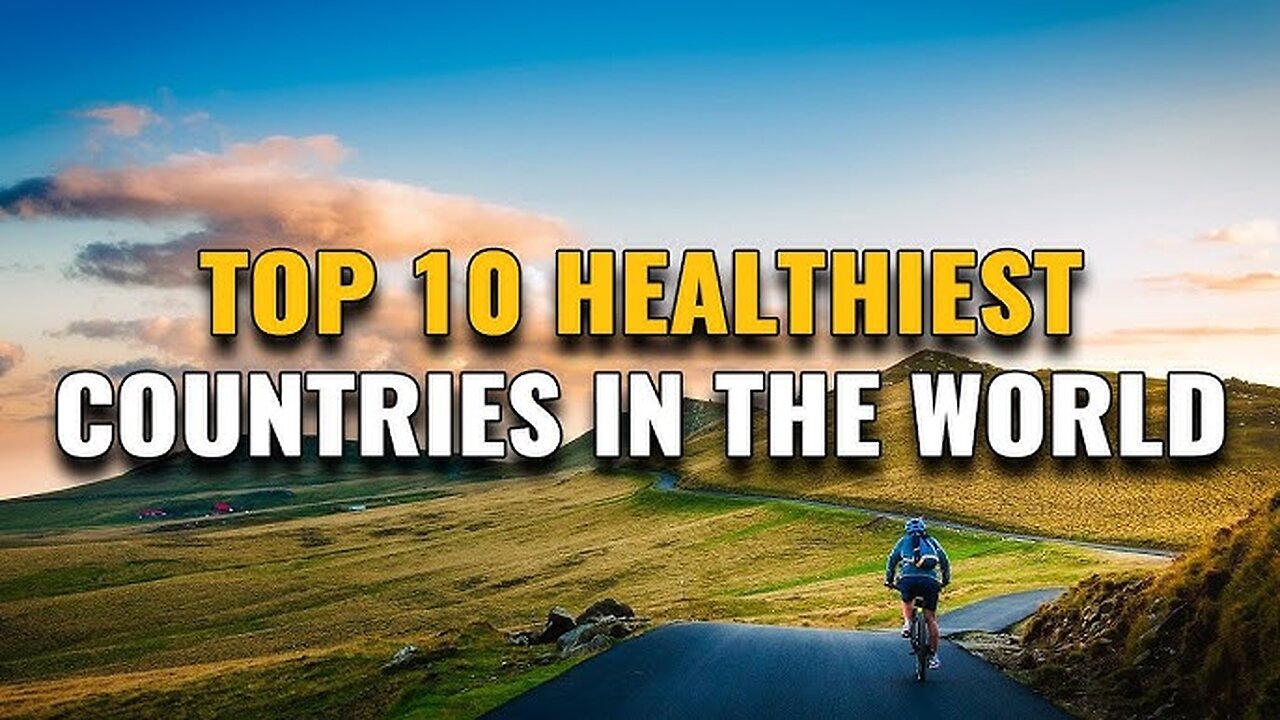 The Top 10 Healthiest Countries in the world - Where to Live for the Healthiest Lifestyle!