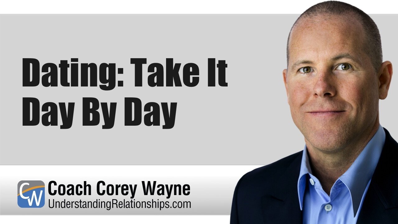 Dating: Take It Day By Day