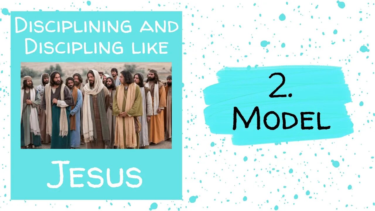 Disciplining and Discipling like Jesus - 2. MODEL