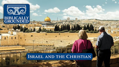 Biblically Grounded | Episode 6: Israel & The Christian