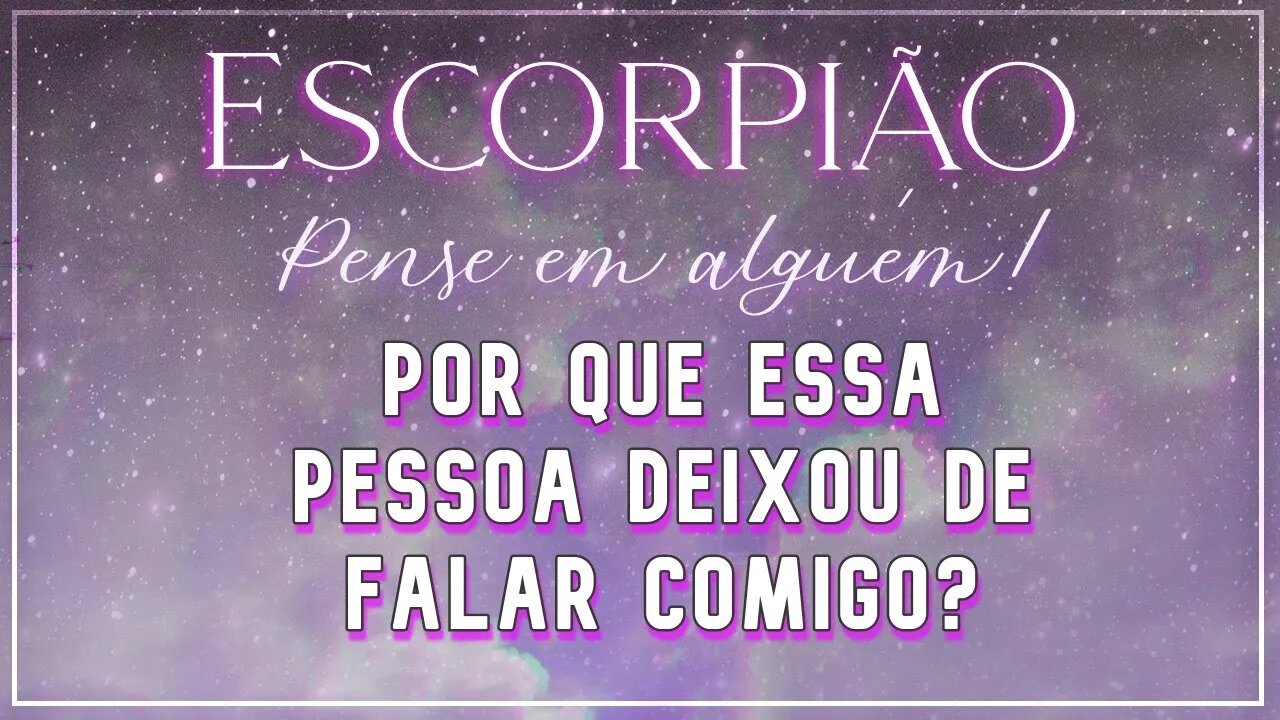 ♏ ESCORPIÃO ♏ POR QUE ESSA PESSOA DEIXOU DE FALAR COM VOCÊ? | UMA PESSOA PRESTATIVA ESTÁ VENCENDO