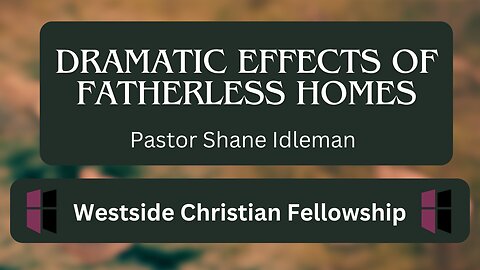 The Dramatic Effects Of Fatherless Homes | Pastor Shane Idleman