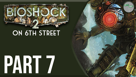 Bioshock 2 on 6th Street Part 7