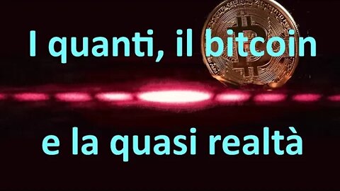 I quanti e la quasi realtà, spiegati col Bitcoin
