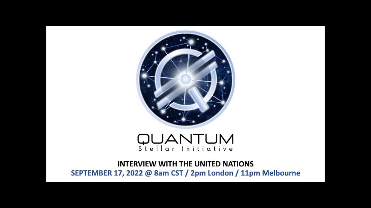 9/17/2022 Quantum Stellar Initiative (QSI) Interviews the United Nations About QFS and GESARA