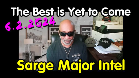 The Best Is Yet To Come - Sarge Major Intel - 6/4/24..