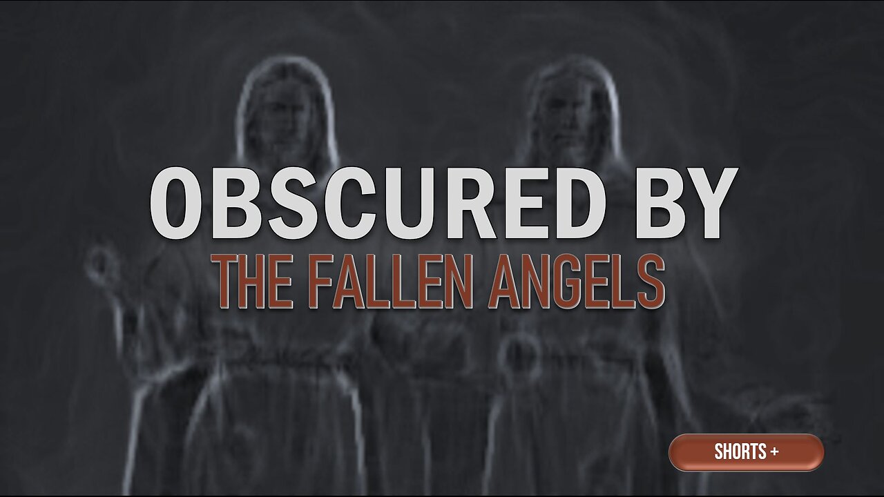 KNOWLEDGE OBSCURED BY THE FALLEN ANGELS