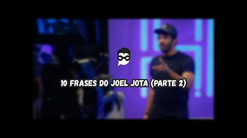 10 Frases do Joel Jota | Parte 2