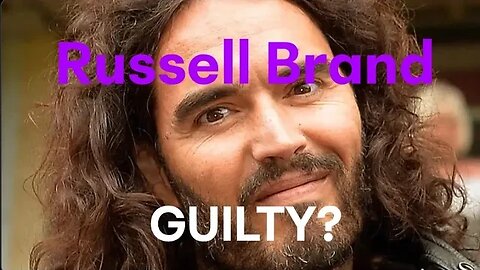RUSSELL BRAND.....GUILTY?