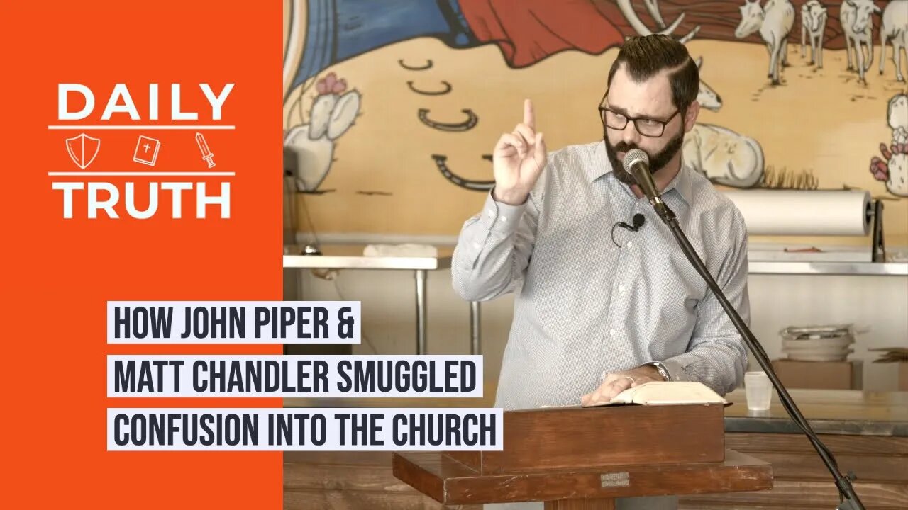 How John Piper & Matt Chandler Smuggled Confusion Into The Church