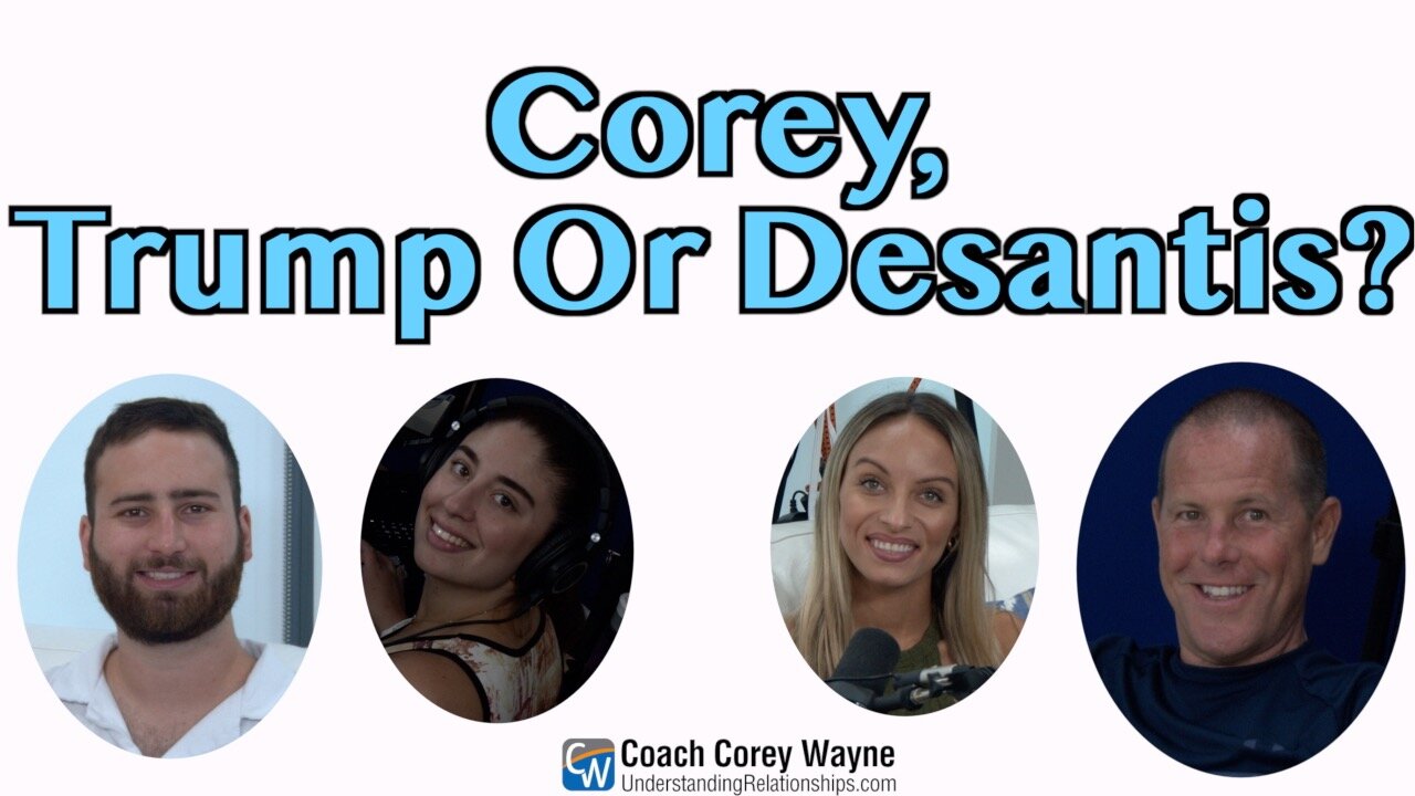 Corey, Trump Or DeSantis?