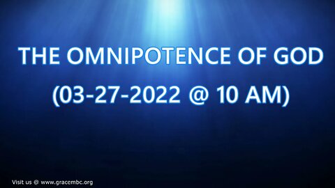 THE OMNIPOTENCE OF GOD (03-27-2022 @ 10 AM)