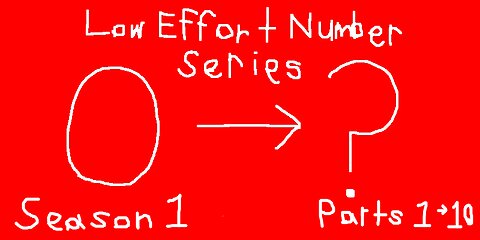 Low Effort Number Series! - Season 1 [THE FULL VIDEO!!!]