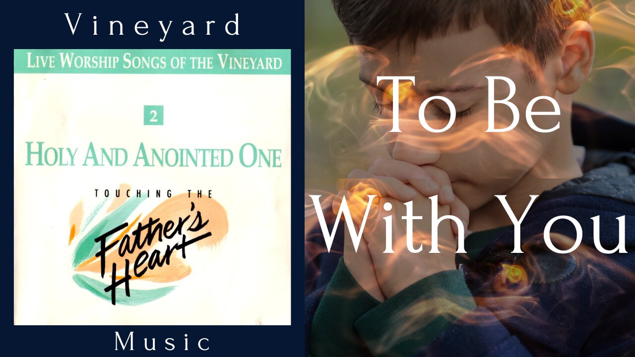 Vineyard Music - To Be With You