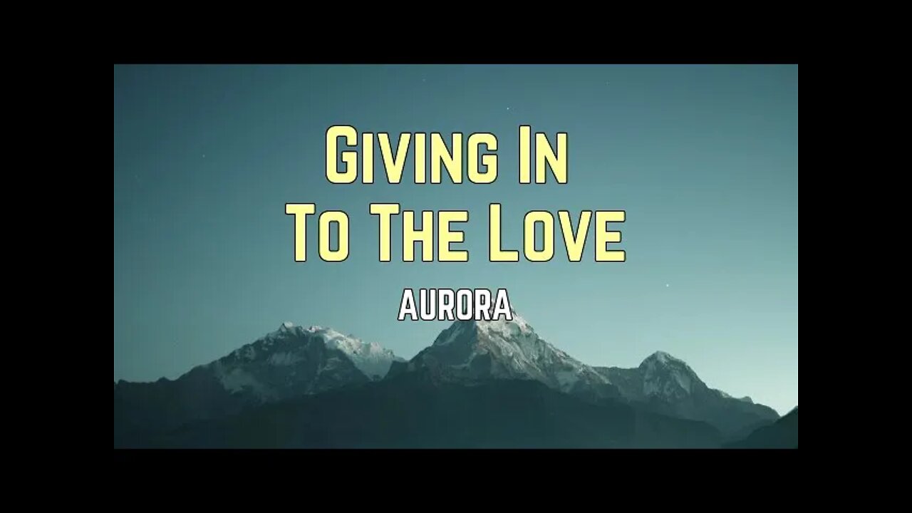 AURORA - Giving In To The Love (Lyrics)