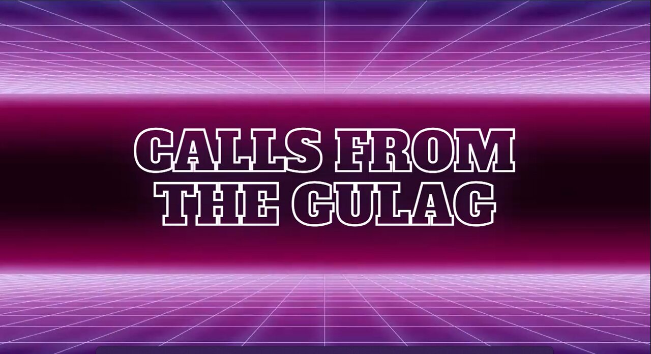 CALLS FROM THE GULAG 2 /17 /23