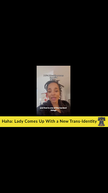 Haha: Lady Comes Up With a New Trans-Identity