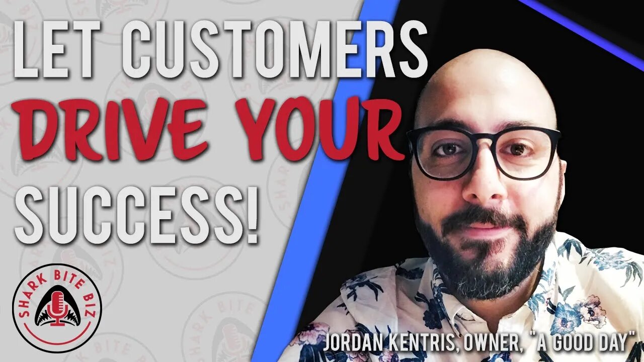 Shark Bite Biz #071 Let Customers Drive Your Success with Jordan Kentris, Owner, A Good Day