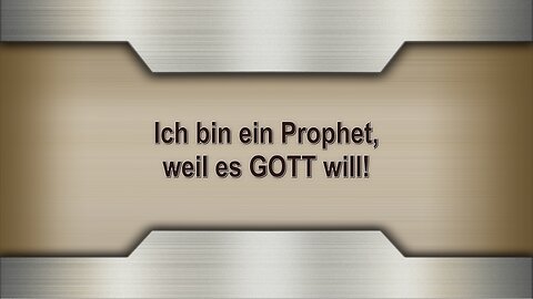 Ich bin ein Prophet, weil es GOTT will!