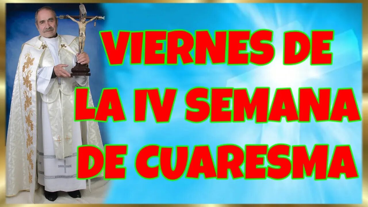 91 VIERNES DE LA IV SEMANA DE CUARESMA 2022. 4k