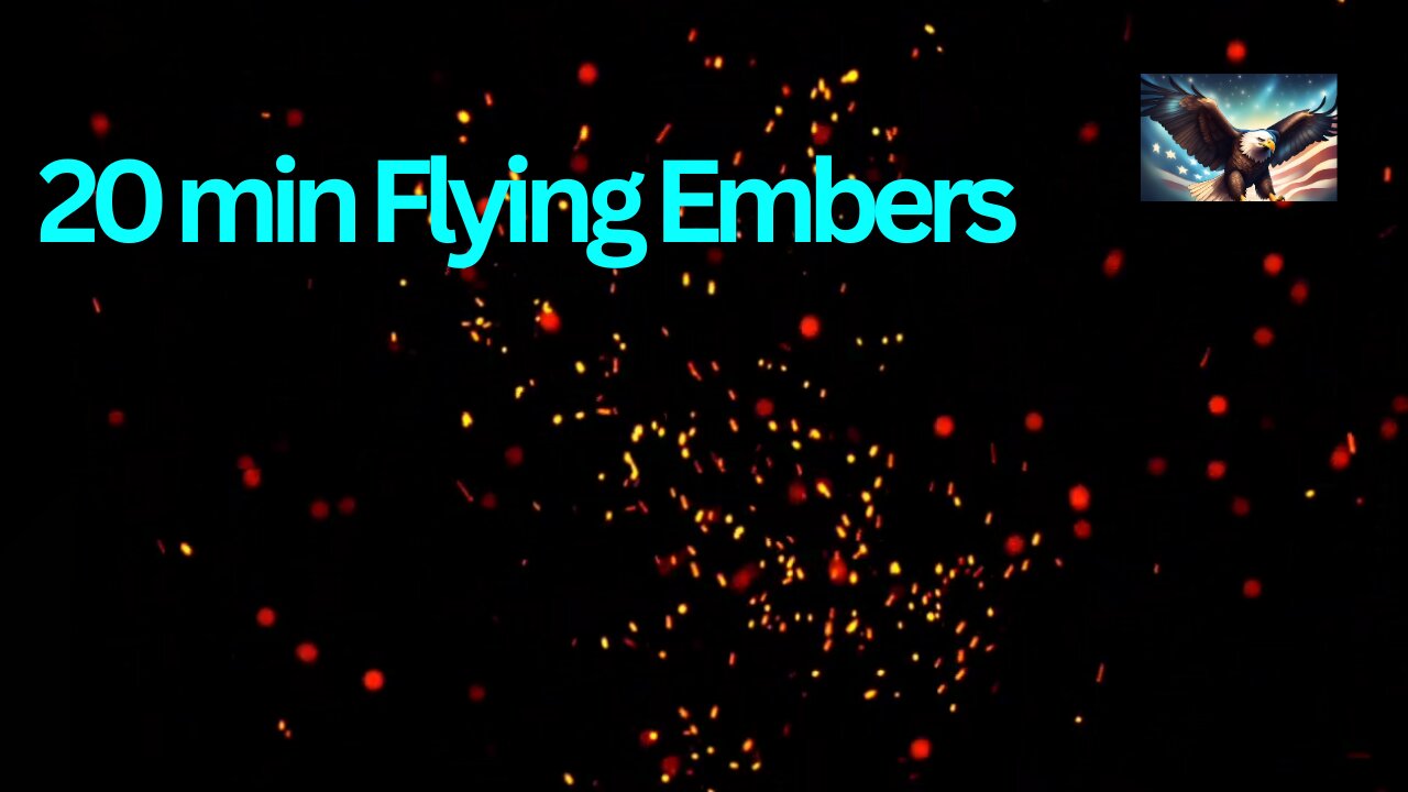 20 min Flying Embers