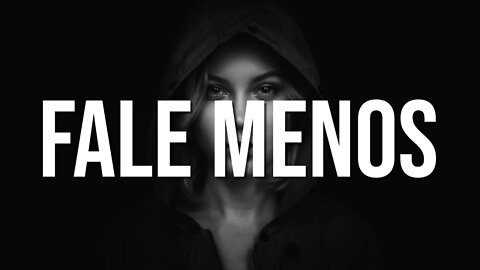 FALE MENOS - NINGUÉM PRECISA SABER DA SUA VIDA (Trabalhe DURO em SILÊNCIO)