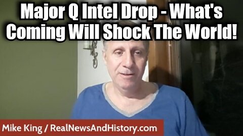 New Mike King: Major Q Intel Drop - What's Coming Will Shock The World!