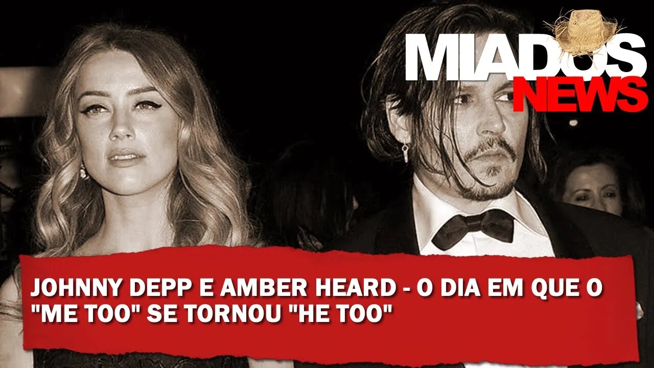Miados News - JOHNNY DEPP e AMBER HEARD - O dia em que o "ME TOO" se tornou "HE TOO"