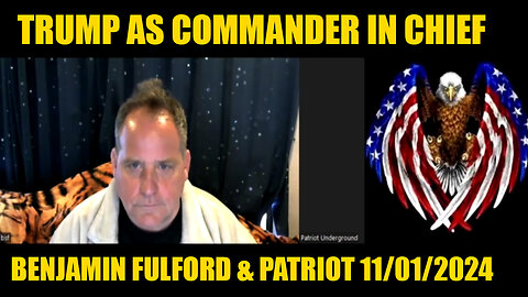 Benjamin Fulford & Patriot Underground Update Today 11/01/2024 💥 TRUMP AS COMMANDER IN CHIEF