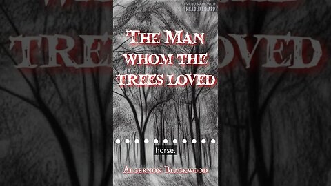 The Man Whom The Trees Loved